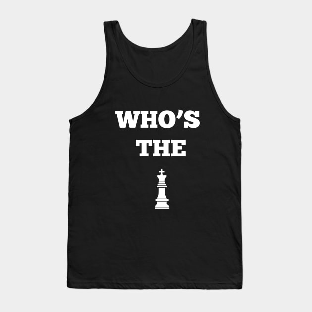 Who is the King? Chess Player Tank Top by vladocar